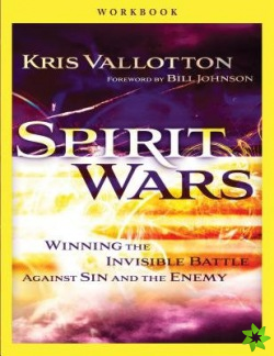 Spirit Wars Workbook  Winning the Invisible Battle Against Sin and the Enemy