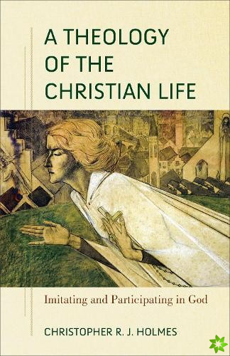 Theology of the Christian Life  Imitating and Participating in God
