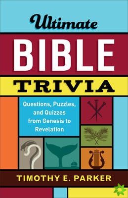 Ultimate Bible Trivia  Questions, Puzzles, and Quizzes from Genesis to Revelation