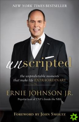 Unscripted  The Unpredictable Moments That Make Life Extraordinary
