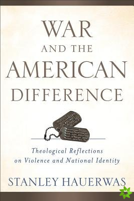 War and the American Difference  Theological Reflections on Violence and National Identity