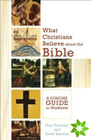 What Christians Believe about the Bible  A Concise Guide for Students