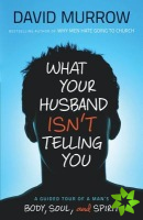 What Your Husband Isn'T Telling You