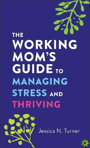 Working Mom`s Guide to Managing Stress and Thriving