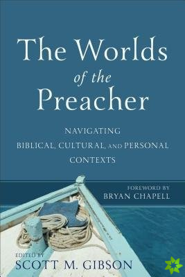 Worlds of the Preacher  Navigating Biblical, Cultural, and Personal Contexts