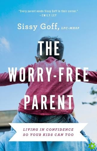 WorryFree Parent  Living in Confidence So Your Kids Can Too