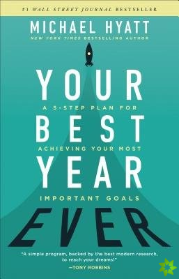 Your Best Year Ever - A 5-Step Plan for Achieving Your Most Important Goals