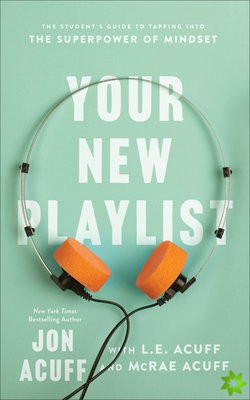 Your New Playlist  The Student`s Guide to Tapping into the Superpower of Mindset