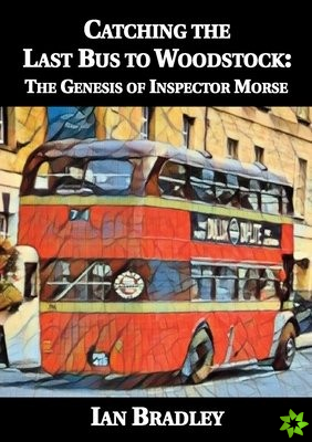 Catching the Last Bus to Woodstock: The Genesis of Inspector Morse