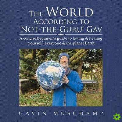 World According to 'Not-The-Guru' Gav