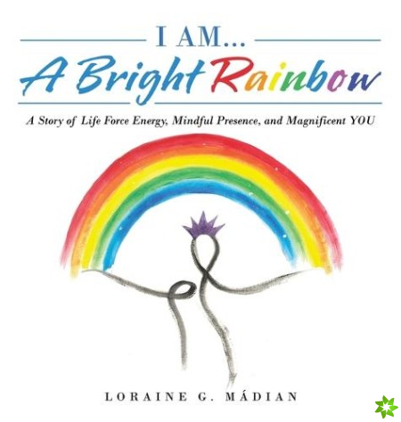I Am... a Bright Rainbow