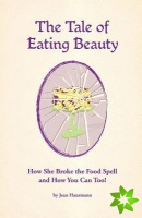 Tale of Eating Beauty How She Broke the Food Spell and How You Can Too!