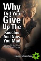 Why Did You Give Up the Koochie and Now You Mad