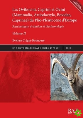 Ovibovini, Caprini et Ovini (Mammalia, Artiodactyla, Bovidae, Caprinae) du Plio-Pleistocene d'Europe, Volume II