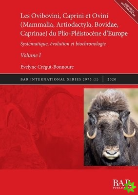 Ovibovini, Caprini et Ovini (Mammalia, Artiodactyla, Bovidae, Caprinae) du Plio-Pleistocene d'Europe, Volume I