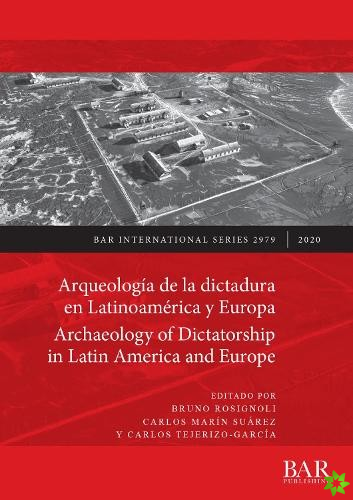 Arqueologia de la dictadura en Latinoamerica y Europa / Archaeology of Dictatorship in Latin America and Europe