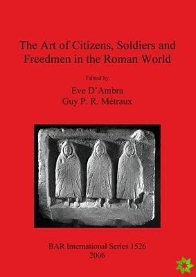 Art of Citizens Soldiers and Freedmen in the Roman World