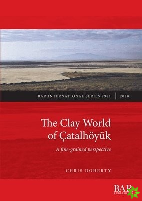 Clay World of Catalhoeyuk