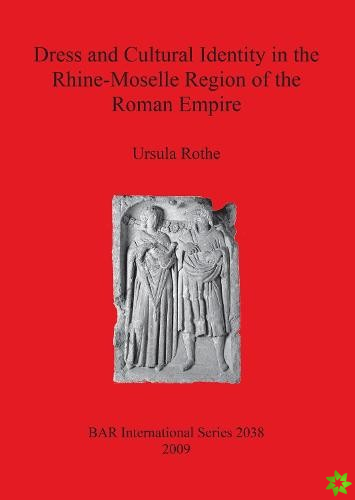 Dress and Cultural Identity in the Rhine-Moselle Region of the Roman Empire