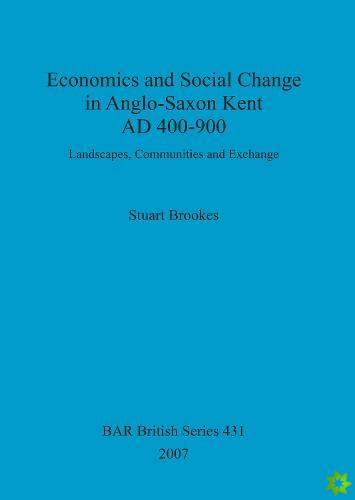 Economics and social change in Anglo-Saxon Kent, AD 400-900