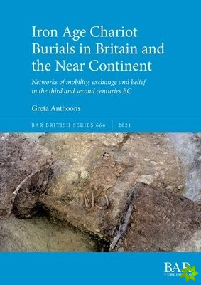 Iron Age Chariot Burials in Britain and the Near Continent