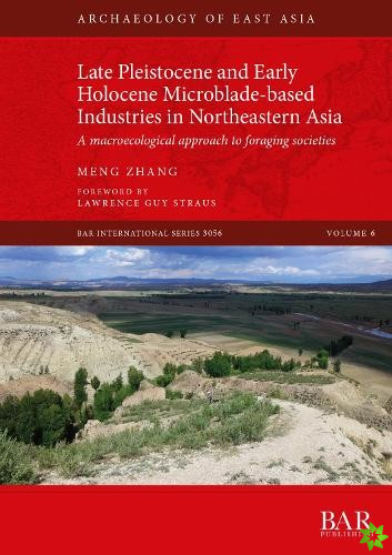 Late Pleistocene and Early Holocene Microblade-based Industries in Northeastern Asia