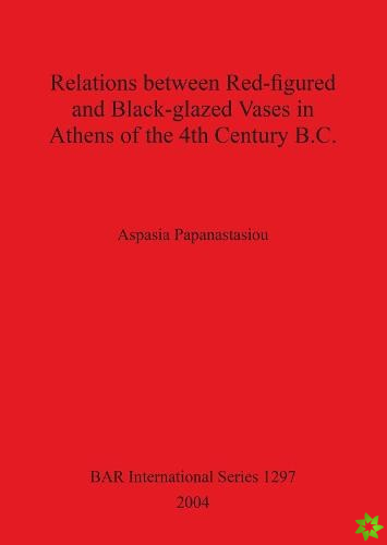 Relations between Red-figured and Black-glazed Vases in Athens of the 4th Century B.C.