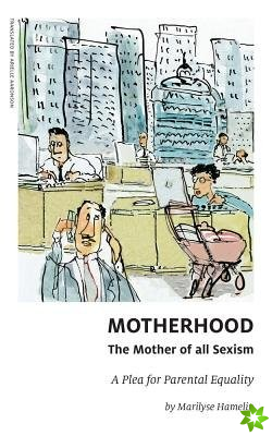 Motherhood, The Mother of All Sexism