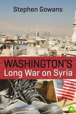 Washington's Long War on Syria