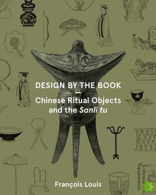 Design by the Book  Chinese Ritual Objects and the Sanli Tu