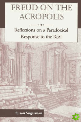 Freud On The Acropolis: Reflections On A Paradoxical Response To The Real