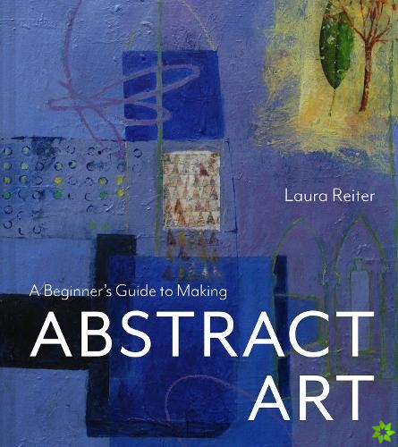 Beginners Guide to Making Abstract Art