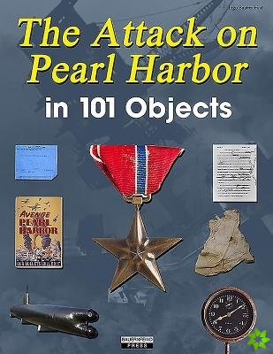 Attack on Pearl Harbor in 101 Objects