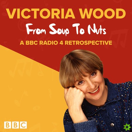 Victoria Wood: From Soup to Nuts