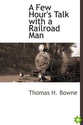 Few Hour's Talk with a Railroad Man