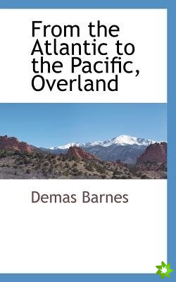 From the Atlantic to the Pacific, Overland