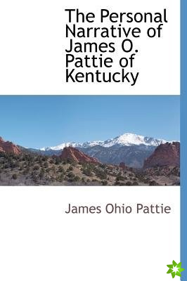 Personal Narrative of James O. Pattie of Kentucky