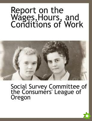 Report on the Wages, Hours, and Conditions of Work