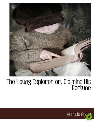 The Young Explorer or, Claiming His Fortune