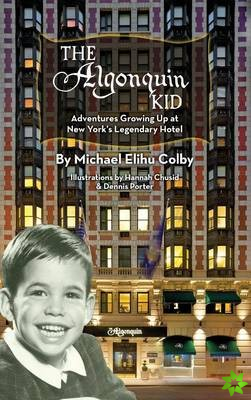 Algonquin Kid - Adventures Growing Up at New York's Legendary Hotel (Hardback)
