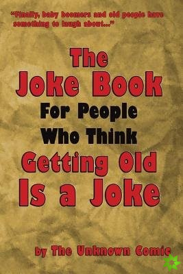 Joke Book for People Who Think Getting Old Is a Joke