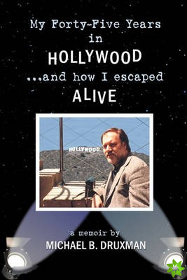 My Forty-Five Years in Hollywood and How I Escaped Alive