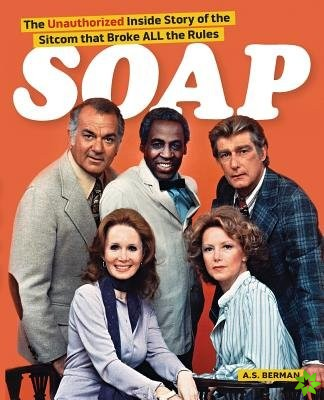 Soap! the Inside Story of the Sitcom That Broke All the Rules