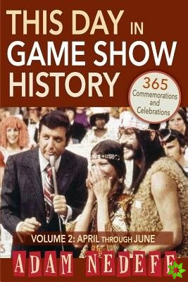 This Day in Game Show History- 365 Commemorations and Celebrations, Vol. 2