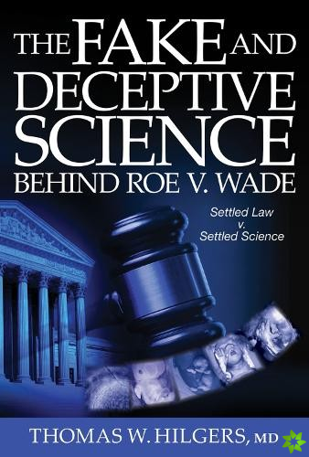 Fake and Deceptive Science Behind Roe V. Wade