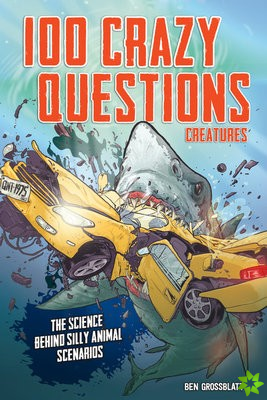 100 Crazy Questions: Creatures