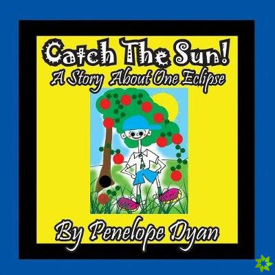 Catch The Sun! A Story About One Eclipse