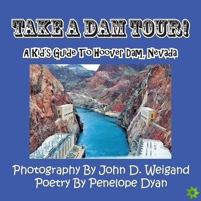 Take a Dam Tour! a Kid's Guide to Hoover Dam, Nevada