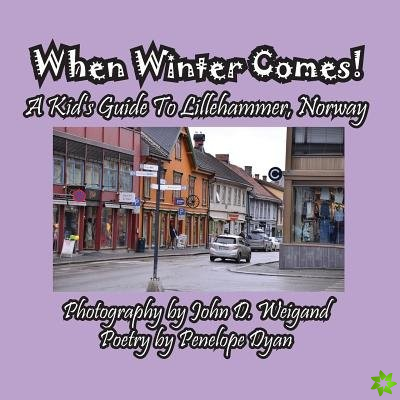When Winter Comes! a Kid's Guide to Lillehammer, Norway