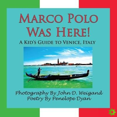 Marco Polo Was Here! A Kid's Guide To Venice, Italy